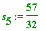 s[5] := 57/32